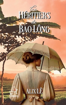Paperback Les héritiers de Bao Lông: L'héritage d'une terre, le poids des secrets. [French] Book