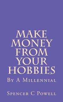 Paperback Make Money From Your Hobbies: By A Millennial Book