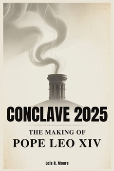 Conclave 2025: The Making of Pope Leo XIV