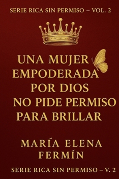 Paperback Rica Sin Permiso volumen 2: Una mujer empoderada por Dios no pide permiso para brillar [Spanish] Book