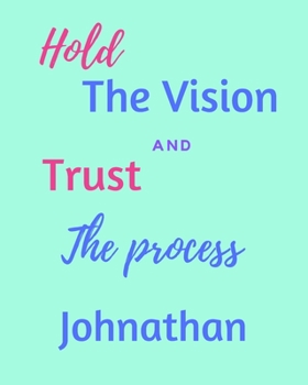 Paperback Hold The Vision and Trust The Process Johnathan's: 2020 New Year Planner Goal Journal Gift for Johnathan / Notebook / Diary / Unique Greeting Card Alt Book
