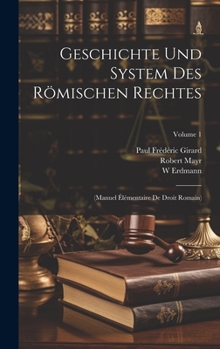 Hardcover Geschichte Und System Des Römischen Rechtes: (Manuel Élémentaire De Droit Romain); Volume 1 [German] Book