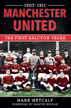 Paperback Manchester United 1907-11: The First Halcyon Years Book