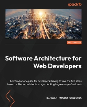 Paperback Software Architecture for Web Developers: An introductory guide for developers striving to take the first steps toward software architecture or just l Book