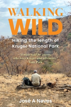 Paperback Walking Wild: Hiking the length of Kruger National Park Book