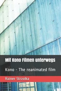 Mit Kono Filmen unterwegs: Kono - The reanimated film (German Edition)