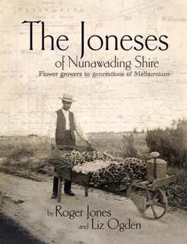 Paperback The Joneses of Nunawading Shire: Flower growers to a generation of Melburnians Book
