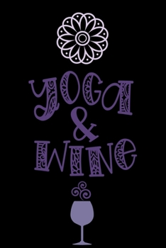 Paperback Yoga & Wine: Yoga Lined Notebook Journal Daily Planner Diary 6"x 9" (Yoga Journal Notebook Blank Lined Book