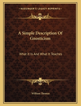 Paperback A Simple Description Of Gnosticism: What It Is And What It Teaches Book