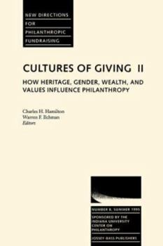 Cultures of Giving II: How Heritage, Gender, Wealth, and Values Influence Philanthropy: New Directions for Philanthropic Fundraising (J-B PF Single Issue Philanthropic Fundraising)