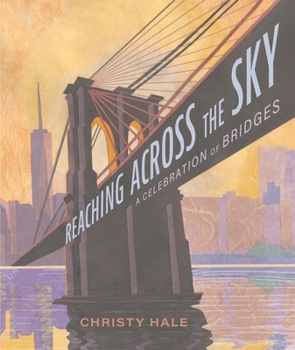 Hardcover Reaching Across the Sky: A Celebration of Bridges Book