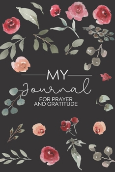 My Journal: Daily Gratitude/Prayer Journal for Peace, Happiness, and Ways to Praise the Lord Black with Red Flower Petals