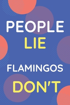 Paperback Notebook People Lie Flamingos Don't: Funny Blue And White Novelty Notebook Gift For Flamingos Lovers Book