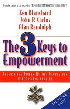 Hardcover The 3 Keys to Empowerment: Release the Power Within People for Astonishing Results Book