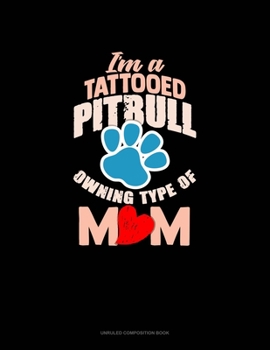 Paperback I'm A Tattooed Pitbull Owning Type Of Mom: Unruled Composition Book