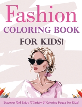 Fashion Coloring Book For Kids! Discover And Enjoy A Variety Of Coloring Pages For Kids!