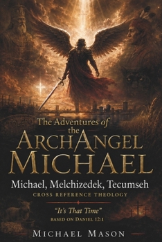 Paperback The Adventures of the Arch Angel Michael: Michael, Melchizedek, Tecumseh Book