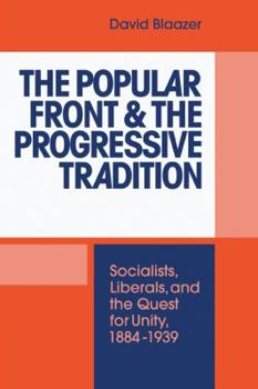 Hardcover The Popular Front and the Progressive Tradition: Socialists, Liberals and the Quest for Unity, 1884 1939 Book