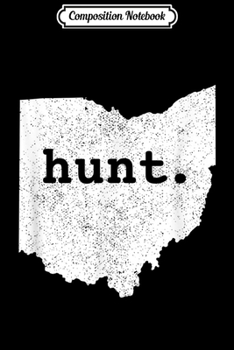 Composition Notebook: Hunt Ohio Bowhunting State Deer Hunting Gift For Hunter  Journal/Notebook Blank Lined Ruled 6x9 100 Pages