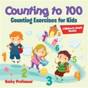 Paperback Counting to 100 - Counting Exercises for Kids Children's Math Books Book