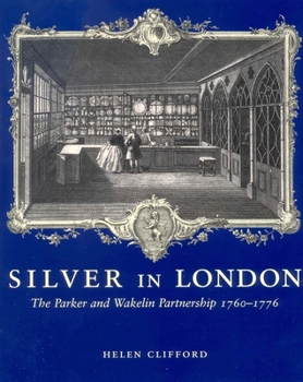 Hardcover Silver in London: The Parker and Wakelin Partnership, 1760-1776 Book