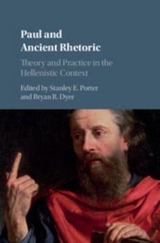 Paul and Ancient Rhetoric: Theory and Practice in the Hellenistic Context