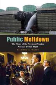 Paperback Public Meltdown: The Story of the Vermont Yankee Nuclear Power Plant Book