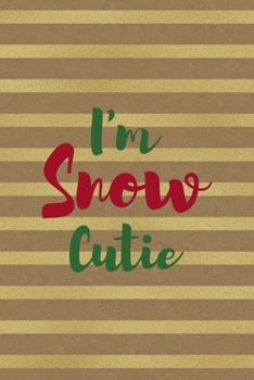 I'm Snow Cutie: All Purpose 6x9 Blank Lined Notebook Journal Way Better Than A Card Trendy Unique Gift Striped Golden & Brown Snowman