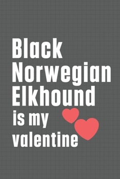 Paperback Black Norwegian Elkhound is my valentine: For Black Norwegian Elkhound Dog Fans Book