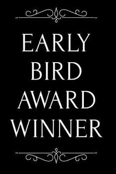 Paperback Early Bird Award Winner: 110-Page Blank Lined Journal Funny Office Award Great for Coworker, Boss, Manager, Employee Gag Gift Idea Book