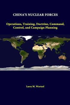 Paperback China's Nuclear Forces: Operations, Training, Doctrine, Command, Control, And Campaign Planning Book