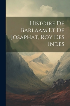 Paperback Histoire De Barlaam Et De Josaphat, Roy Des Indes [French] Book