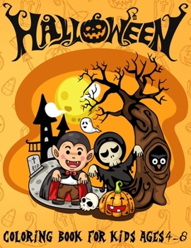 Halloween Coloring Book for Kids Ages 4-8: Spooky and Fun Coloring Book for Girls and Boys | Cute Designs of Monsters, Zombies, Witches, Pumpkins, Jack-o-Lanterns, Ghosts and More