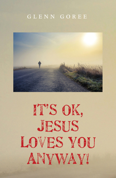 Paperback It's Ok, Jesus Loves You Anyway! Book