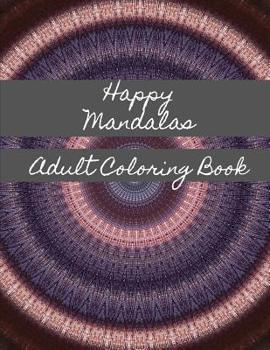 Happy Mandalas Adult Coloring Book: The Ultimate Pattern Meditation Coloring Book is 8..5X11 41 Pages To Color In: Makes A Great Meditation Stress Relieving Gift For Men or Women.