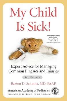 Paperback My Child Is Sick!: Expert Advice for Managing Common Illnesses and Injuries Book