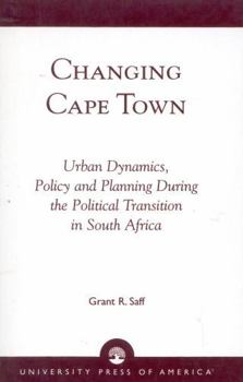 Changing Cape Town: Urban Dynamics, Policy and Planning During the Political Transition in South Africa