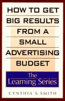 Paperback How to Get Big Results from a Small Advertising Budget (The Learning Series) Book