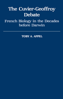 Hardcover The Cuvier-Geoffrey Debate: French Biology in the Decades Before Darwin Book