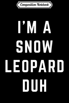 Composition Notebook: I'm a Snow Leopard Duh Easy Halloween Costume  Journal/Notebook Blank Lined Ruled 6x9 100 Pages