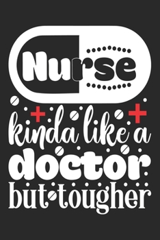 Paperback Nurse Kinda Like A Doctor But Tougher: nurse journal notebook, nurse journal planner, best nurse ever journal, nurses self care journal, nurse entrepr Book