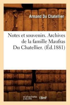 Paperback Notes Et Souvenirs. Archives de la Famille Maufras Du Chatellier. (Éd.1881) [French] Book
