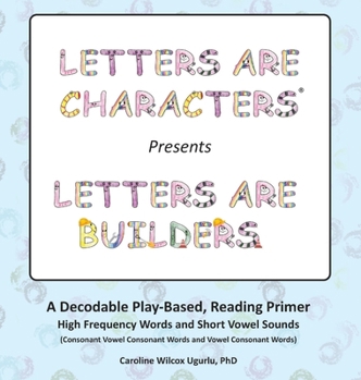 Hardcover Letters are Characters (R) Presents Letters are Builders: A Play-Based, Reading Primer 1st Edition Book