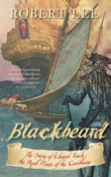 Blackbeard: The Story of Edward Teach, the Real Pirate of the Caribbean