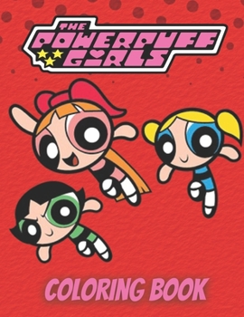 Paperback The Powerpuff Girls Coloring Book: Powerpuff Girls Coloring Books For Kid And Adult - Relaxing Book