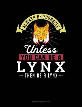Paperback Always Be Yourself Unless You Can Be a Lynx Then Be a Lynx: 6 Columns Columnar Pad Book