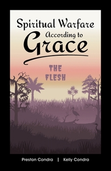 Spiritual Warfare According to Grace: The Flesh