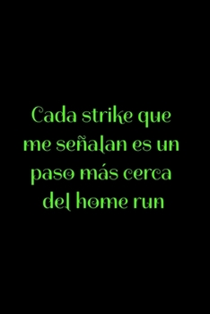 Cada strike que me señalan es un paso más cerca del home run: Regalo De Cuaderno / Diario Forrado, 120 Páginas, 6x9, Tapa Blanda, Acabado Mate (Spanish Edition)