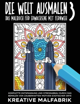 Paperback Die Welt ausmalen 3: Das Malbuch für Erwachsene mit Fernweh: Komplette Entspannung und Stressabbau durch das Bemalen von zauberhaften Motiv [Germanic] Book