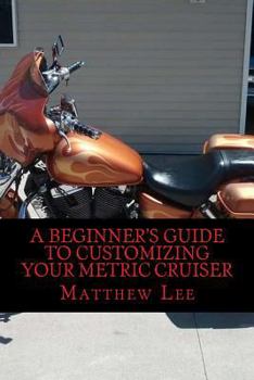 Paperback A Beginner's Guide to Customizing Your Metric Cruiser Book
